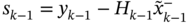 s Subscript k minus 1 Baseline equals y Subscript k minus 1 Baseline minus upper H Subscript k minus 1 Baseline x overTilde Subscript k minus 1 Superscript minus