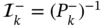 script upper I Subscript k Superscript minus Baseline equals left-parenthesis upper P Subscript k Superscript minus Baseline right-parenthesis Superscript negative 1