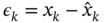 epsilon Subscript k Baseline equals x Subscript k Baseline minus ModifyingAbove x With caret Subscript k