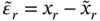 epsilon overTilde Subscript r Baseline equals x Subscript r Baseline minus x overTilde Subscript r