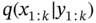 q left-parenthesis x Subscript 1 colon k Baseline vertical-bar y Subscript 1 colon k Baseline right-parenthesis