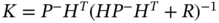 upper K equals upper P Superscript minus Baseline upper H Superscript upper T Baseline left-parenthesis upper H upper P Superscript minus Baseline upper H Superscript upper T Baseline plus upper R right-parenthesis Superscript negative 1