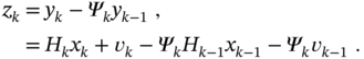 StartLayout 1st Row 1st Column z Subscript k 2nd Column equals 3rd Column y Subscript k Baseline minus upper Psi Subscript k Baseline y Subscript k minus 1 Baseline comma 2nd Row 1st Column Blank 2nd Column equals 3rd Column upper H Subscript k Baseline x Subscript k Baseline plus v Subscript k Baseline minus upper Psi Subscript k Baseline upper H Subscript k minus 1 Baseline x Subscript k minus 1 Baseline minus upper Psi Subscript k Baseline v Subscript k minus 1 Baseline period EndLayout