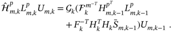 StartLayout 1st Row 1st Column ModifyingAbove script upper H With Ì‚ Subscript m comma k Superscript p Baseline upper L Subscript m comma k Superscript p Baseline upper U Subscript m comma k 2nd Column equals 3rd Column script í’¢ Subscript k Baseline left-parenthesis script upper F Subscript k Superscript m Super Superscript negative upper T Superscript Baseline upper H Subscript m comma k minus 1 Superscript p Super Superscript upper T Superscript Baseline upper L Subscript m comma k minus 1 Superscript p Baseline 2nd Row 1st Column Blank 2nd Column Blank 3rd Column plus upper F Subscript k Superscript negative upper T Baseline upper H Subscript k Superscript upper T Baseline upper H Subscript k Baseline upper S overbar Subscript m comma k minus 1 Baseline right-parenthesis upper U Subscript m comma k minus 1 Baseline period EndLayout