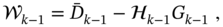 script í’² Subscript k minus 1 Baseline equals upper D overbar Subscript k minus 1 Baseline minus script upper H Subscript k minus 1 Baseline upper G Subscript k minus 1 Baseline comma