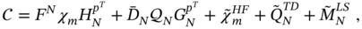 script upper C equals upper F Superscript upper N Baseline chi Subscript m Baseline upper H Subscript upper N Superscript p Super Superscript upper T Superscript Baseline plus upper D overbar Subscript upper N Baseline script upper Q Subscript upper N Baseline upper G Subscript upper N Superscript p Super Superscript upper T Superscript Baseline plus chi overTilde Subscript m Superscript upper H upper F Baseline plus upper Q overTilde Subscript upper N Superscript upper T upper D Baseline plus upper M overTilde Subscript upper N Superscript upper L upper S Baseline comma