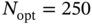 upper N Subscript opt Baseline equals 250