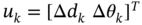 u Subscript k Baseline equals left-bracket normal upper Delta d Subscript k Baseline normal upper Delta theta Subscript k Baseline right-bracket Superscript upper T