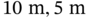 10 normal m comma 5 normal m