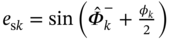 e Subscript normal s k Baseline equals sine left-parenthesis ModifyingAbove upper Phi With Ì‚ Subscript k Superscript minus Baseline plus StartFraction phi Subscript k Baseline Over 2 EndFraction right-parenthesis