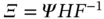 upper Xi equals upper Psi upper H upper F Superscript negative 1