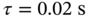 tau equals 0.02 normal s