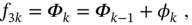 f Subscript 3 k Baseline equals upper Phi Subscript k Baseline equals upper Phi Subscript k minus 1 Baseline plus phi Subscript k Baseline comma