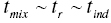 t Subscript m i x Baseline tilde t Subscript r Baseline tilde t Subscript i n d