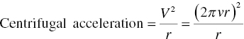 upper C e n t r i f u g a l a c c e l e r a t i o n equals StartFraction upper V squared Over r EndFraction equals StartFraction left-parenthesis 2 pi v r right-parenthesis squared Over r EndFraction