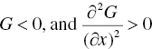 upper G less-than 0 comma a n d StartFraction partial-differential squared upper G Over left-parenthesis partial-differential x right-parenthesis squared EndFraction greater-than 0