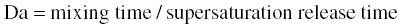 upper D a equals m i x i n g t i m e slash s u p e r s a t u r a t i o n r e l e a s e t i m e