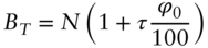 upper B Subscript upper T Baseline equals upper N left-parenthesis 1 plus tau StartFraction phi 0 Over 100 EndFraction right-parenthesis