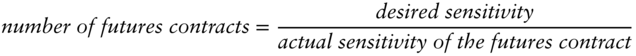 italic number of futures contracts equals StartFraction italic desired sensitivity Over italic actual sensitivity of the futures contract EndFraction