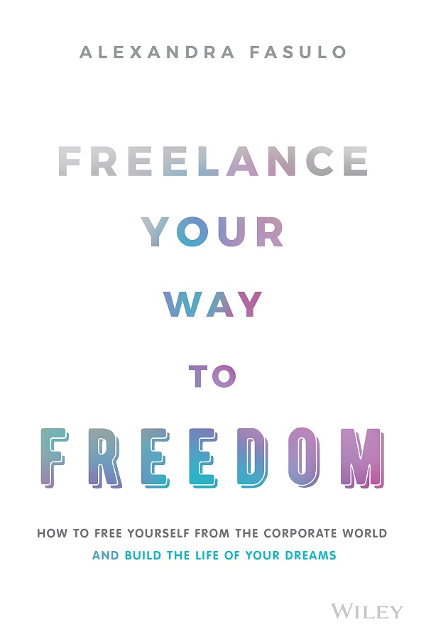 Cover: Freelance your Way to Freedom by Alexandra Fasulo
