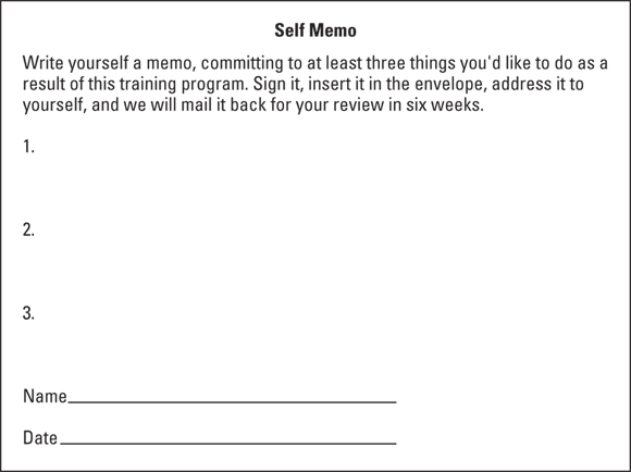 Snapshot of self memo specimen. Write yourself a memo, committing to at least three things you'd like to do as a result of this training program, sign it, insert it in the envelope, address it to yourself, and we will mail it back for your review in six weeks.