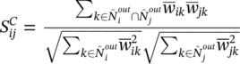 upper S Subscript italic i j Superscript upper C Baseline equals StartFraction sigma-summation Underscript k element-of ModifyingAbove upper N With ampersand c period circ semicolon Subscript i Superscript italic out Baseline intersection ModifyingAbove upper N With ampersand c period circ semicolon Subscript j Superscript italic out Baseline Endscripts w overbar Subscript italic i k Baseline w overbar Subscript italic j k Baseline Over StartRoot sigma-summation Underscript k element-of ModifyingAbove upper N With ampersand c period circ semicolon Subscript i Superscript italic out Baseline Endscripts w overbar Subscript italic i k Superscript 2 Baseline EndRoot StartRoot sigma-summation Underscript k element-of ModifyingAbove upper N With ampersand c period circ semicolon Subscript j Superscript italic out Baseline Endscripts w overbar Subscript italic j k Superscript 2 Baseline EndRoot EndFraction