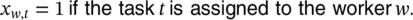 x Subscript w comma t Baseline equals 1 sans-serif if the task t sans-serif is assigned to the worker w period