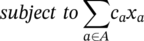 italic subject to sigma-summation Underscript a element-of upper A Endscripts c Subscript a Baseline x Subscript a Baseline