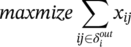 italic maxmize sigma-summation Underscript italic i j element-of delta Subscript i Superscript italic out Baseline Endscripts x Subscript italic i j Baseline