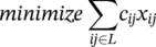 minimize sigma-summation Underscript italic i j element-of upper L Endscripts c Subscript italic i j Baseline x Subscript italic i j