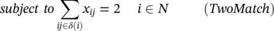 italic subject to sigma-summation Underscript italic i j element-of delta left-parenthesis i right-parenthesis Endscripts x Subscript italic i j Baseline equals 2 i element-of upper N left-parenthesis italic TwoMatch right-parenthesis