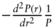 minus StartFraction d squared upper P left-parenthesis r right-parenthesis Over d r squared EndFraction StartFraction 1 Over upper P EndFraction