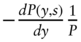 minus StartFraction italic d upper P left-parenthesis y comma s right-parenthesis Over italic d y EndFraction StartFraction 1 Over upper P EndFraction