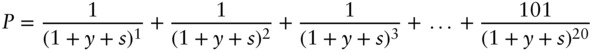 upper P equals StartFraction 1 Over left-parenthesis 1 plus y plus s right-parenthesis Superscript 1 Baseline EndFraction plus StartFraction 1 Over left-parenthesis 1 plus y plus s right-parenthesis squared EndFraction plus StartFraction 1 Over left-parenthesis 1 plus y plus s right-parenthesis cubed EndFraction plus ellipsis plus StartFraction 101 Over left-parenthesis 1 plus y plus s right-parenthesis Superscript 20 Baseline EndFraction