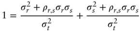 StartLayout 1st Row 1st Column 1 2nd Column equals StartFraction sigma Subscript r Superscript 2 Baseline plus rho Subscript r comma s Baseline sigma Subscript r Baseline sigma Subscript s Baseline Over sigma Subscript t Superscript 2 Baseline EndFraction plus StartFraction sigma Subscript s Superscript 2 Baseline plus rho Subscript r comma s Baseline sigma Subscript r Baseline sigma Subscript s Baseline Over sigma Subscript t Superscript 2 Baseline EndFraction EndLayout