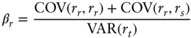 StartLayout 1st Row 1st Column beta Subscript r 2nd Column equals StartFraction upper C upper O upper V left-parenthesis r Subscript r Baseline comma r Subscript r Baseline right-parenthesis plus upper C upper O upper V left-parenthesis r Subscript r Baseline comma r Subscript s Baseline right-parenthesis Over upper V upper A upper R left-parenthesis r Subscript t Baseline right-parenthesis EndFraction EndLayout