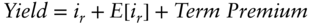 italic Yield equals i Subscript r Baseline plus upper E left-bracket i Subscript r Baseline right-bracket plus italic Term Premium