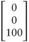 Start 3 By 1 Matrix 1st Row 0 2nd Row 0 3rd Row 100 EndMatrix