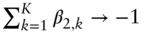 sigma-summation Underscript k equals 1 Overscript upper K Endscripts beta Subscript 2 comma k Baseline right-arrow negative 1