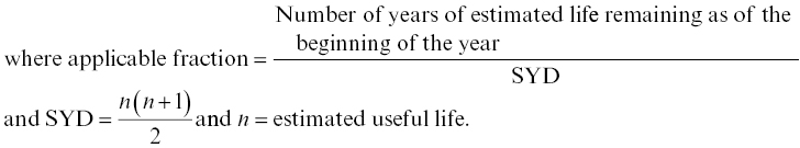 StartLayout 1st Row where applicable fraction equals StartFraction StartLayout 1st Row Number of years of estimated life remaining as of the 2nd Row beginning of the year EndLayout Over upper S upper Y upper D EndFraction 2nd Row a n d normal upper S normal upper Y normal upper D equals StartFraction n left-parenthesis n plus 1 right-parenthesis Over 2 EndFraction a n d n equals e s t i m a t e d u s e f u l l i f e period EndLayout