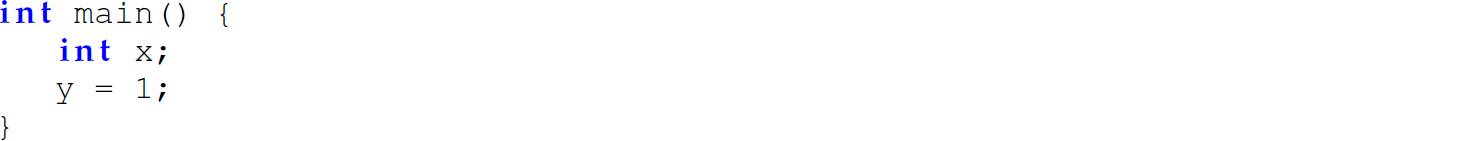 A set of four lines of code in C. Line 1: I n t main, left parenthesis, right parenthesis, left curly brace. Line 2: i n t x semicolon. Line 3: y equals 1 semicolon. Line 4: Right curly brace.