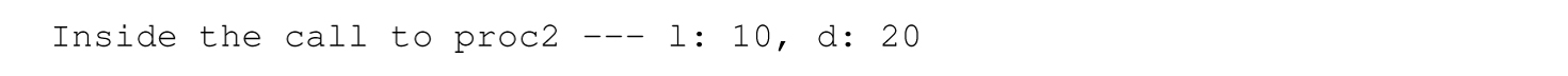 The output printed by p r o c 2 is as follows. Inside the call to p r o c 2 dash dash dash 1 colon 10, d colon 20.
