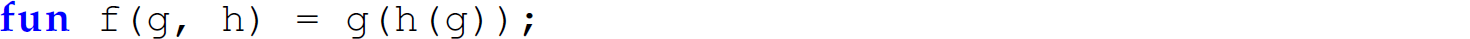 A function reads as follows. f u n f, left parenthesis, g comma h, right parenthesis, equals g, left parenthesis, h, left parenthesis, g, right parenthesis, right parenthesis, semicolon.