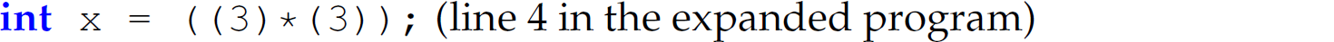 A statement. i n t x equals left parenthesis, left parenthesis 3, right parenthesis, asterisk, left parenthesis, 3, right parenthesis, right parenthesis, semicolon. Line 4 in the expanded program.