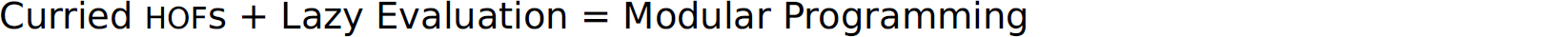 An expression. Curried H O Fs plus lazy evaluation equals modular programming.