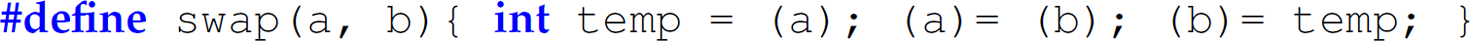 A statement in a C program. pound symbol define swap, left parenthesis, x comma y, right parenthesis, left curly brace, i n t temp equals left parenthesis, x, right parenthesis, semicolon, left parenthesis, x, right parenthesis, equals, left parenthesis, y, right parenthesis, semicolon, left parenthesis, y, right parenthesis, equals temp semicolon, right curly brace. 