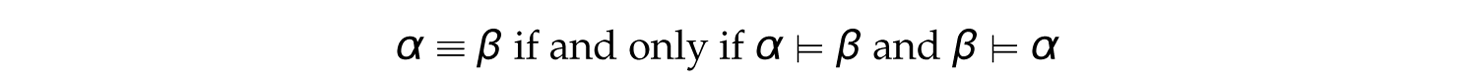 An expression. Alpha is logically equivalent to beta if and only if alpha entails beta and beta entails alpha.