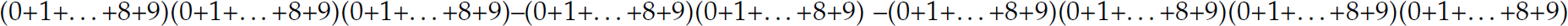 An expression is as follows: Left parenthesis, 0 plus 1 plus, ellipsis, plus 8 plus 9, right parenthesis, left parenthesis, 0 plus 1 plus, ellipsis, plus 8 plus 9, right parenthesis, left parenthesis, 0 plus 1 plus, ellipsis, plus 8 plus 9, right parenthesis, minus, left parenthesis, 0 plus 1 plus, ellipsis, plus 8 plus 9, right parenthesis, left parenthesis, 0 plus 1 plus, ellipsis, plus 8 plus 9, right parenthesis, minus, left parenthesis, 0 plus 1 plus, ellipsis, plus 8 plus 9, right parenthesis, left parenthesis, 0 plus 1 plus, ellipsis, plus 8 plus 9, right parenthesis, left parenthesis, 0 plus 1 plus, ellipsis, plus 8 plus 9, right parenthesis, left parenthesis, 0 plus 1 plus, ellipsis, plus 8 plus 9, right parenthesis.