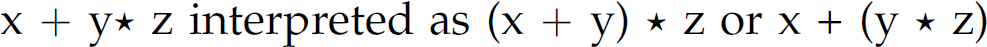 x plus y asterisk z interpreted as, left parenthesis, x plus y, right parenthesis, asterisk z or x plus, left parenthesis, y asterisk z, right parenthesis.