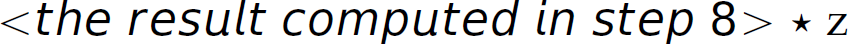 Left angle bracket, the result computed in step 8, right angle bracket, asterisk z.